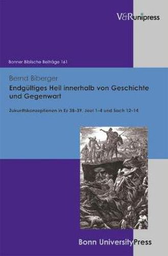 Cover image for Endgultiges Heil innerhalb von Geschichte und Gegenwart: Zukunftskonzeptionen in Ez 3839, Joel 14 und Sach 1214