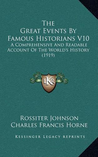 The Great Events by Famous Historians V10: A Comprehensive and Readable Account of the World's History (1919)