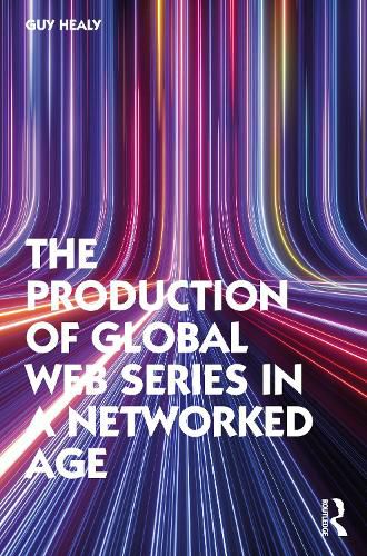 Cover image for The Production of Global Web Series in a Networked Age