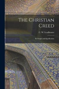 Cover image for The Christian Creed: Its Origin and Signification