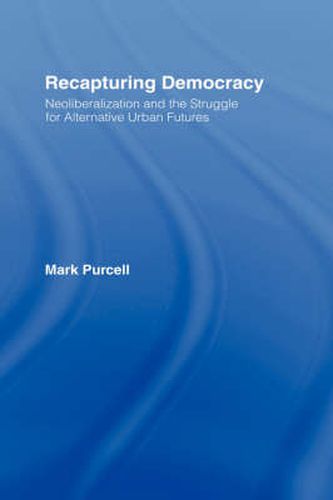 Recapturing Democracy: Neoliberalization and the Struggle for Alternative Urban Futures