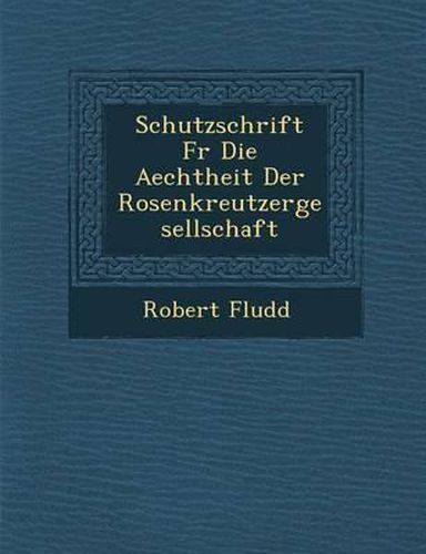 Schutzschrift Fur Die Aechtheit Der Rosenkreutzergesellschaft