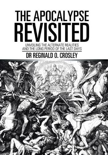 Cover image for The Apocalypse Revisited: Unveiling the Alternate Realities and the Long Period of the Last Days