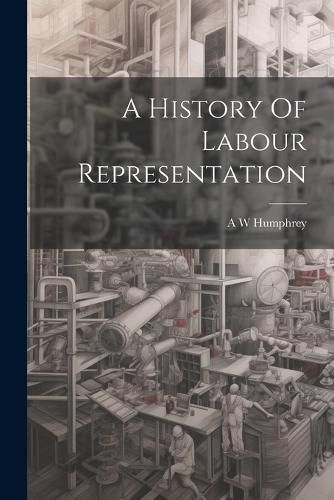 Cover image for A History Of Labour Representation