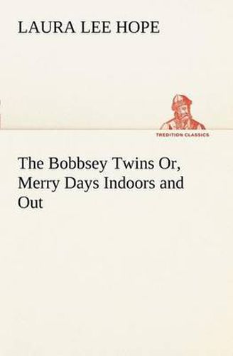 Cover image for The Bobbsey Twins Or, Merry Days Indoors and Out