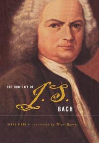 Cover image for The True Life of J.S.Bach