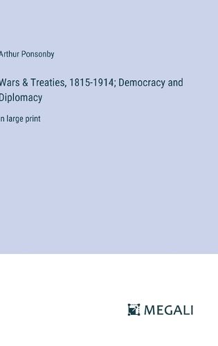 Cover image for Wars & Treaties, 1815-1914; Democracy and Diplomacy