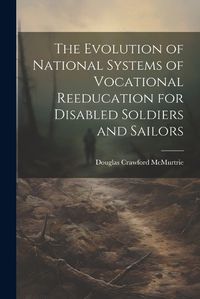 Cover image for The Evolution of National Systems of Vocational Reeducation for Disabled Soldiers and Sailors