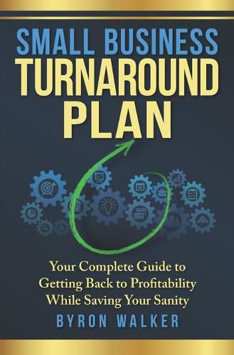 Cover image for Small Business Turnaround Plan: Your Complete Guide to Getting Back to Profitability While Saving Your Sanity