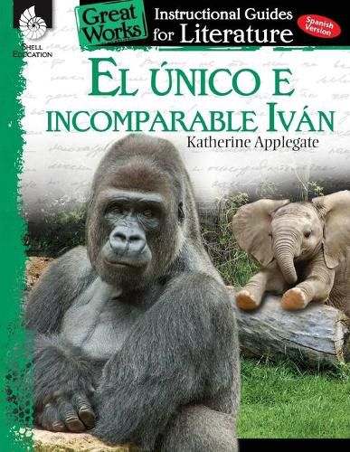 Cover image for El unico e incomparable Ivan (The One and Only Ivan): An Instructional Guide for Literature: An Instructional Guide for Literature