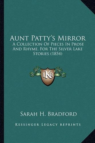 Aunt Patty's Mirror: A Collection of Pieces in Prose and Rhyme, for the Silver Lake Stories (1854)