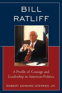 Cover image for Bill Ratliff: A Profile of Courage and Leadership in American Politics