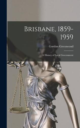 Cover image for Brisbane, 1859-1959; a History of Local Government