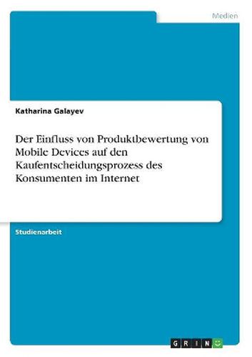 Cover image for Der Einfluss von Produktbewertung von Mobile Devices auf den Kaufentscheidungsprozess des Konsumenten im Internet