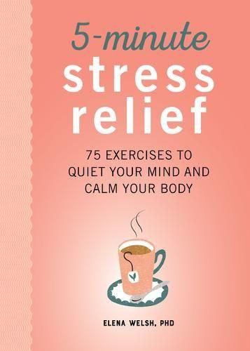 Cover image for 5-Minute Stress Relief: 75 Exercises to Quiet Your Mind and Calm Your Body