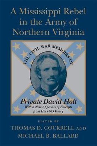 Cover image for A Mississippi Rebel in the Army of Northern Virginia: The Civil War Memoirs of Private David Holt