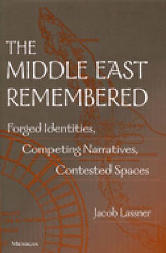 Cover image for The Middle East Remembered: Forged Identities, Competing Narratives, Contested Spaces