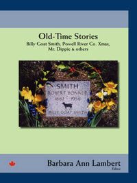 Cover image for Old-time Stories: Billy-goat Smith, Powell River Co. Xmas, Mr. Dippie and Others