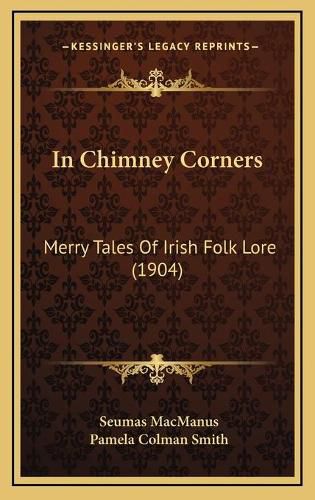 In Chimney Corners: Merry Tales of Irish Folk Lore (1904)