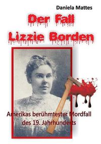 Cover image for Der Fall Lizzie Borden: Amerikas beruhmtester Mordfall des 19. Jahrhunderts