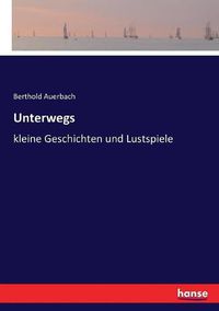 Cover image for Unterwegs: kleine Geschichten und Lustspiele