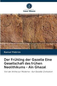 Cover image for Der Fruhling der Gazelle Eine Gesellschaft des fruhen Neolithikums - Ain Ghazal