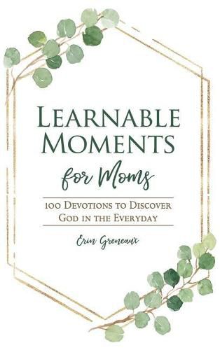 Cover image for Learnable Moments for Moms: 100 Devotions to Discover God in the Everyday