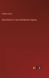 Cover image for Hand-Book of Land and Marine Engines