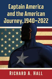 Cover image for Captain America and the American Journey, 1940-2022