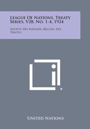 Cover image for League of Nations, Treaty Series, V28, No. 1-4, 1924: Societe Des Nations, Recueil Des Traites