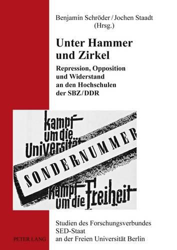 Cover image for Unter Hammer Und Zirkel: Repression, Opposition Und Widerstand an Den Hochschulen Der Sbz/Ddr