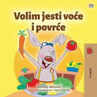 Cover image for I Love to Eat Fruits and Vegetables (Croatian Children's Book)