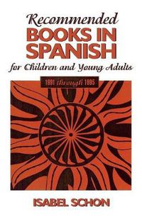 Cover image for Recommended Books in Spanish for Children and Young Adults: 1991-1995