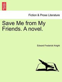 Cover image for Save Me from My Friends. a Novel.