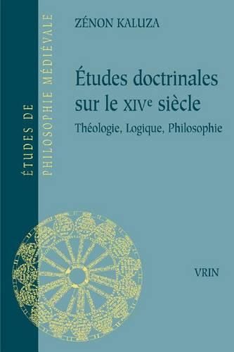 Cover image for Etudes Doctrinales Sur Le Xive Siecle: Theologie, Logique, Philosophie