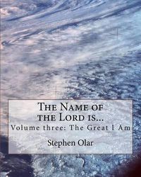 Cover image for The Name of the Lord is...: Volume three: The Great I Am