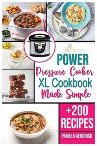 Cover image for Power Pressure Cooker XL Cookbook Made Simple: + 200 New Recipes for the Pressure Cooker. Easy, Fast & Healthy Meals.