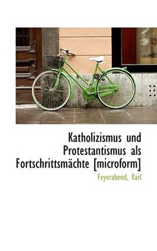 Cover image for Katholizismus Und Protestantismus Als Fortschrittsmachte [microform]