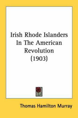 Irish Rhode Islanders in the American Revolution (1903)