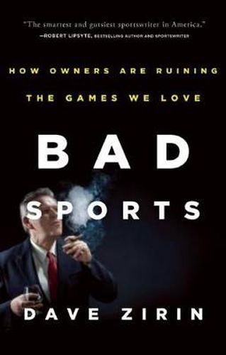 Cover image for Bad Sports: How Owners Are Ruining the Games We Love