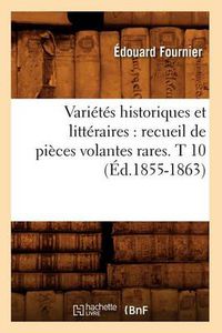 Cover image for Varietes Historiques Et Litteraires: Recueil de Pieces Volantes Rares. T 10 (Ed.1855-1863)