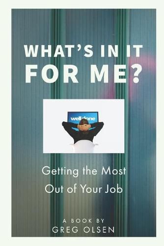 Cover image for What's In It for Me?: Getting the Most Out of Your Job