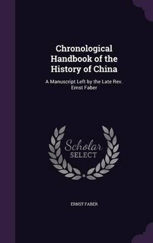 Chronological Handbook of the History of China: A Manuscript Left by the Late REV. Ernst Faber