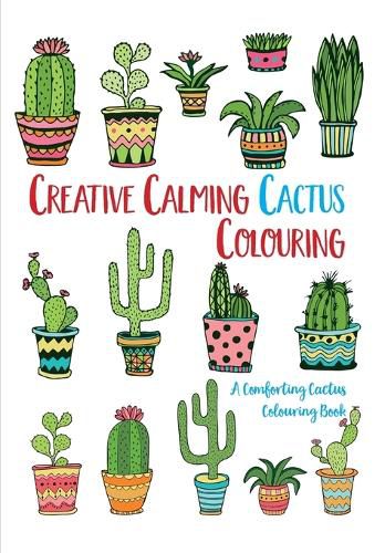 Cover image for Creative Calming Cactus Colouring: A Comforting Cactus Colouring Book