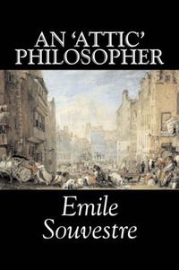 Cover image for An 'Attic' Philosopher by Emile Souvestre, Fiction, Literary, Classics