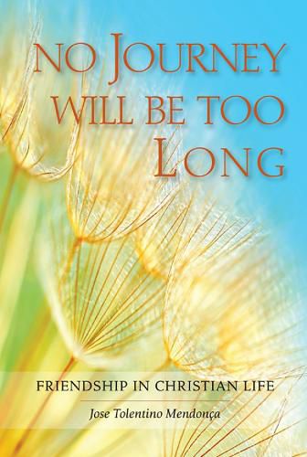 Cover image for No Journey Will Be Too Long: Friendship in Christian Life