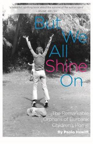 Cover image for But We All Shine On: The Remarkable Orphans of Burbank Children's Home