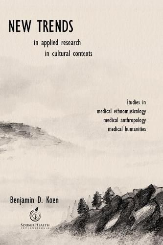 Cover image for New Trends in Applied Research in Cultural Context: Studies in Medical Ethnomusicology, Medical Anthropology, Medical Humanities