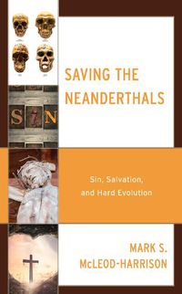 Cover image for Saving the Neanderthals: Sin, Salvation, and Hard Evolution