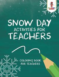 Cover image for Snow Day Activities for Teachers: Coloring Book for Teachers